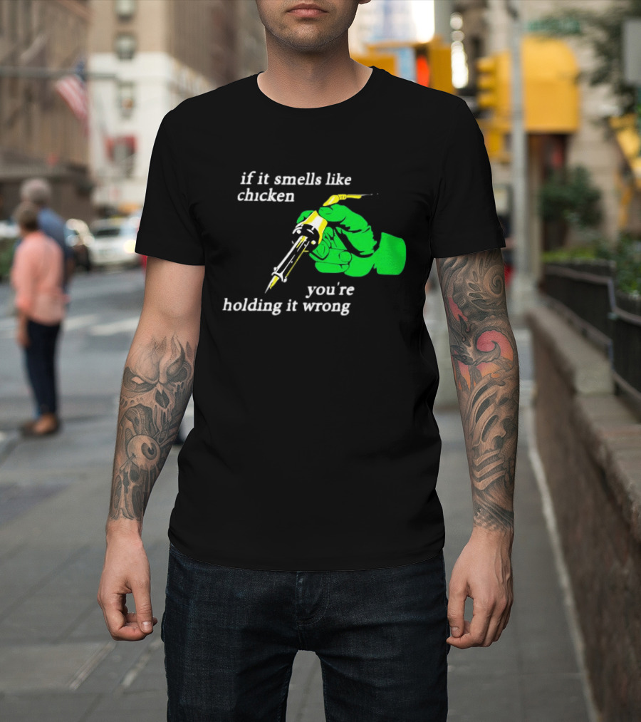 Soldering Joke If It Smells Like Chicken You're Holding It Wrong T-Shirt