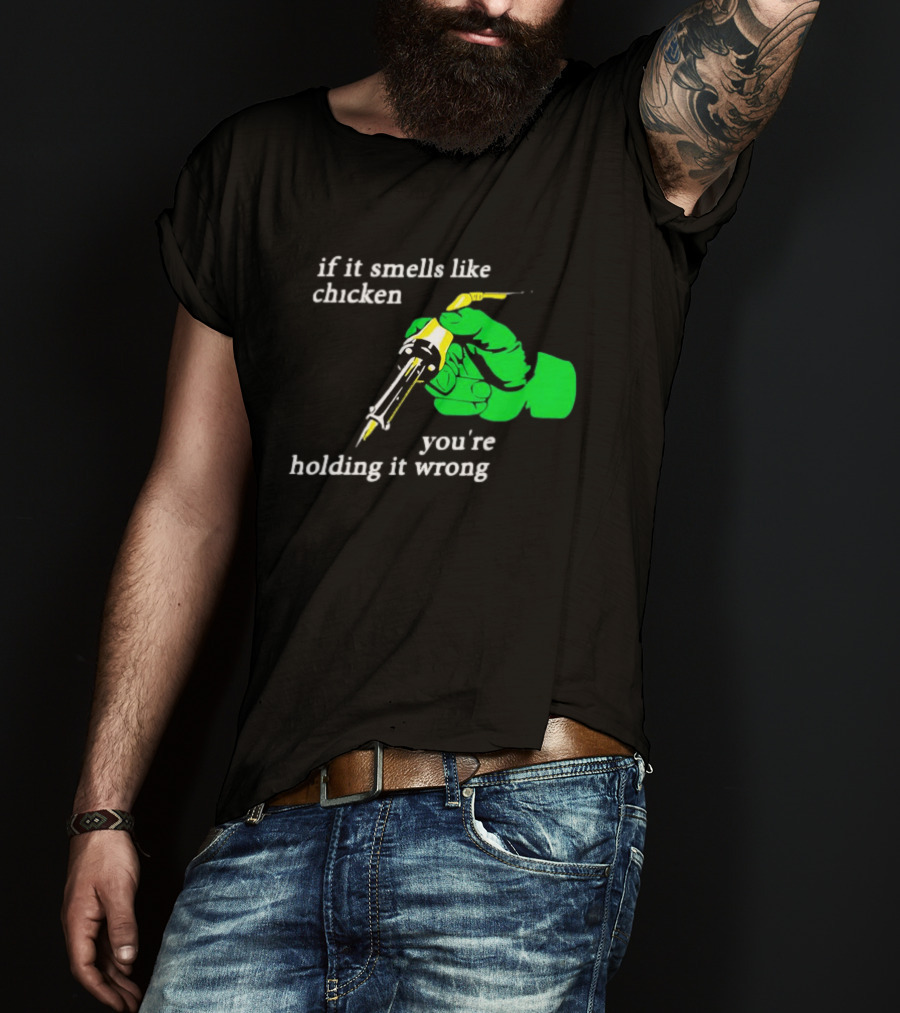 Soldering Joke If It Smells Like Chicken You're Holding It Wrong T-Shirt