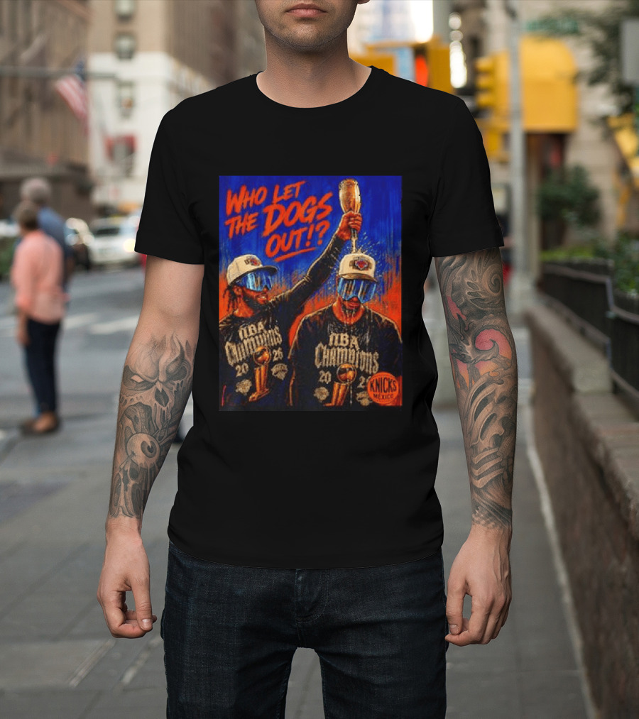 New York Knicks NBA Champions 2020 Who Let The Dogs Out T-Shirt