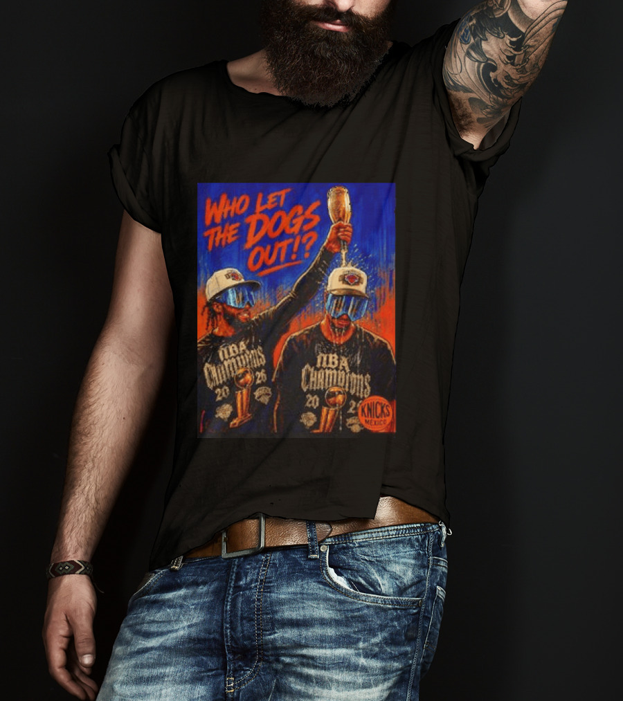 New York Knicks NBA Champions 2020 Who Let The Dogs Out T-Shirt