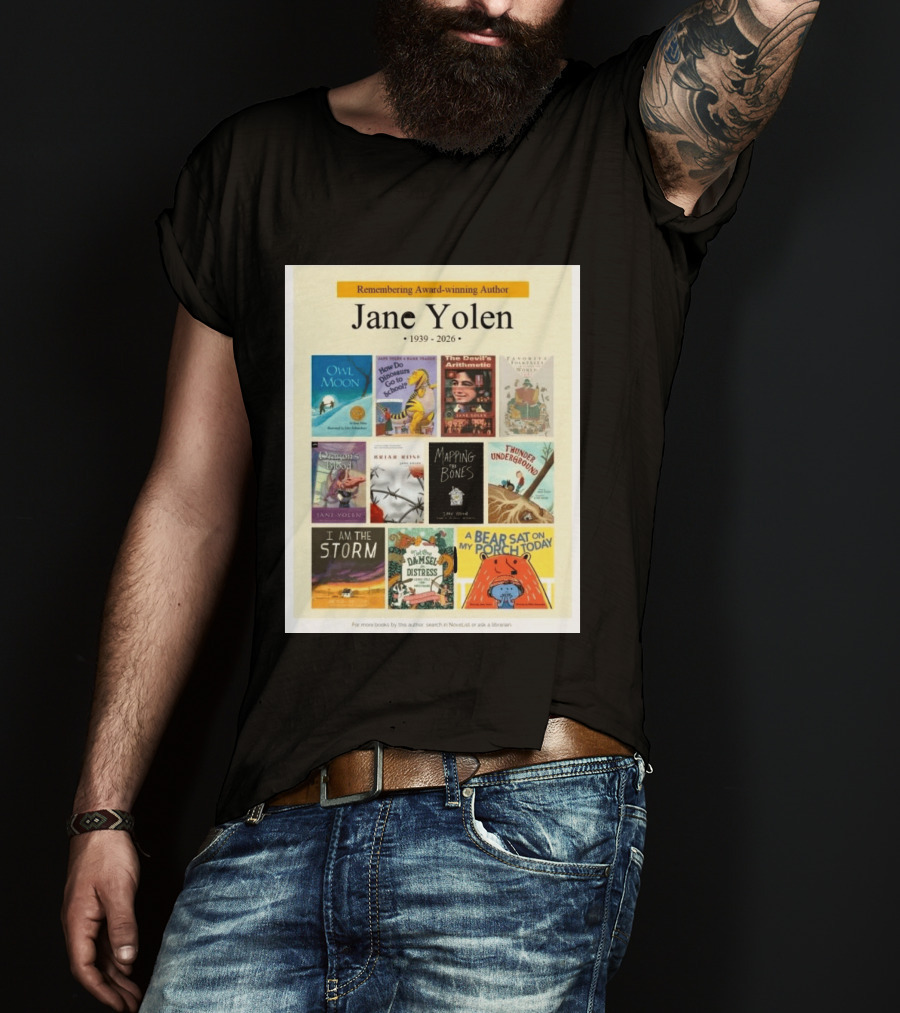 Remembering Award Winning Author Jane Yolen Owl Moon How Do Dinosaurs Go To School The Devil's Arithmetic Mapping The Bones 1939 2026 T-Shirt