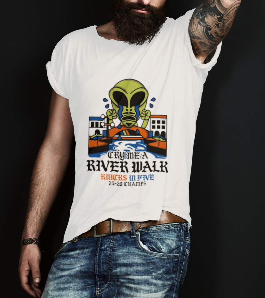 Cry Me A River Walk Knicks In Five 25 26 Champs Alien T-Shirt