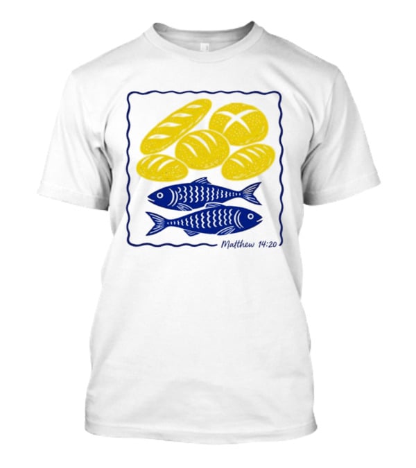 Five Loaves And Two Fish Bible Verse Matthew 14 20 Christian Faith T-Shirt