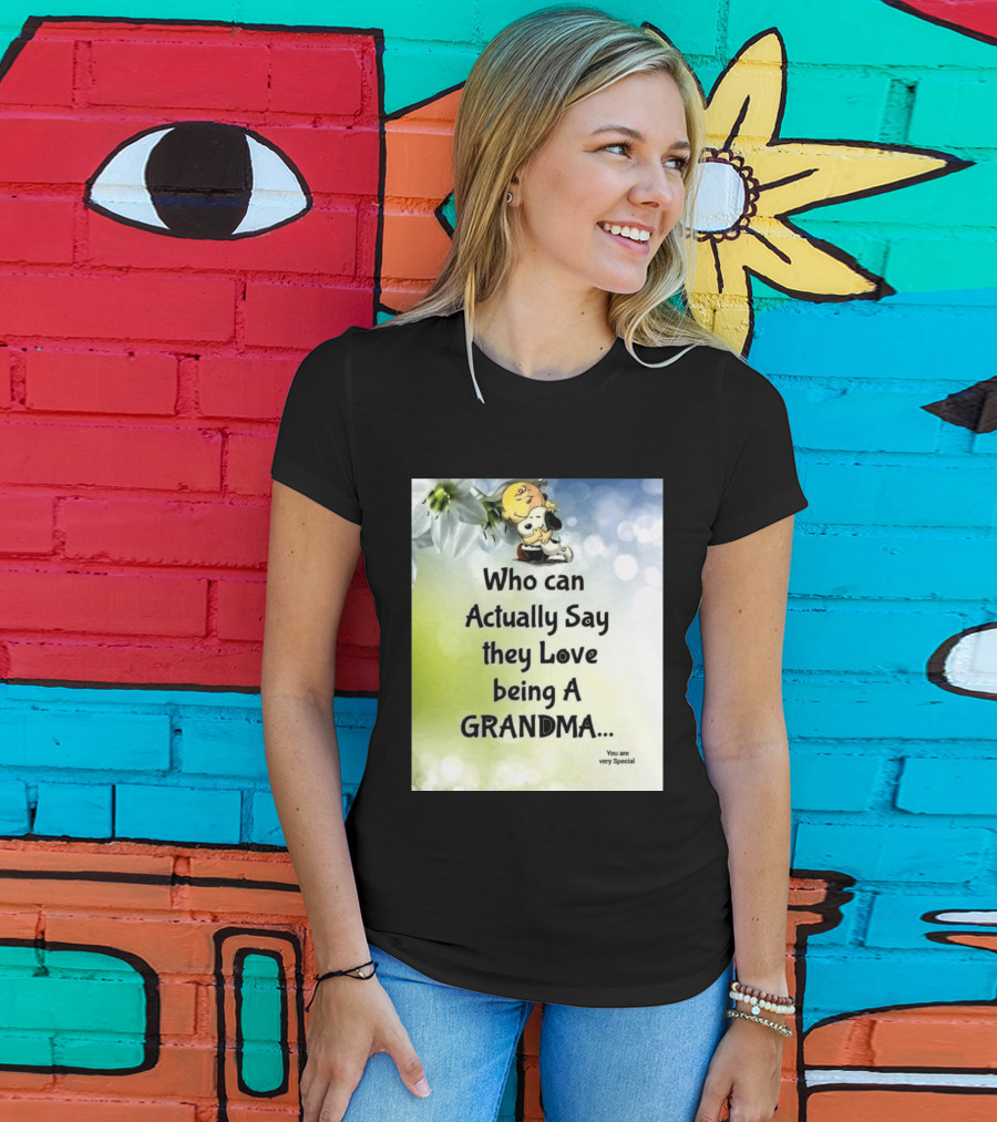 Snoopy Hug Charlie Brown Who Can Actually Say They Love Being A Grandma You Are Very Special T-Shirt