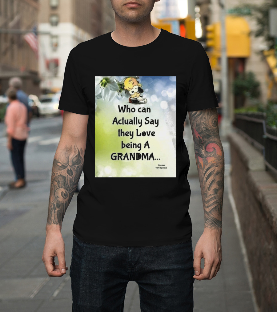 Snoopy Hug Charlie Brown Who Can Actually Say They Love Being A Grandma You Are Very Special T-Shirt