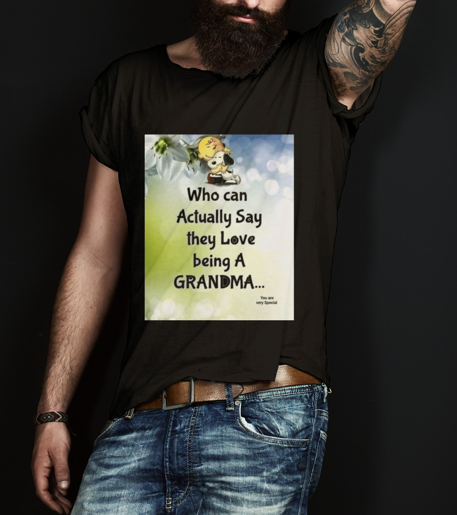 Snoopy Hug Charlie Brown Who Can Actually Say They Love Being A Grandma You Are Very Special T-Shirt