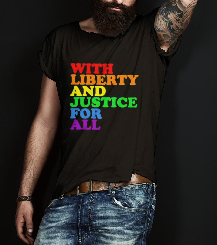 With Liberty And Justice For All Rainbow Pride T-Shirt