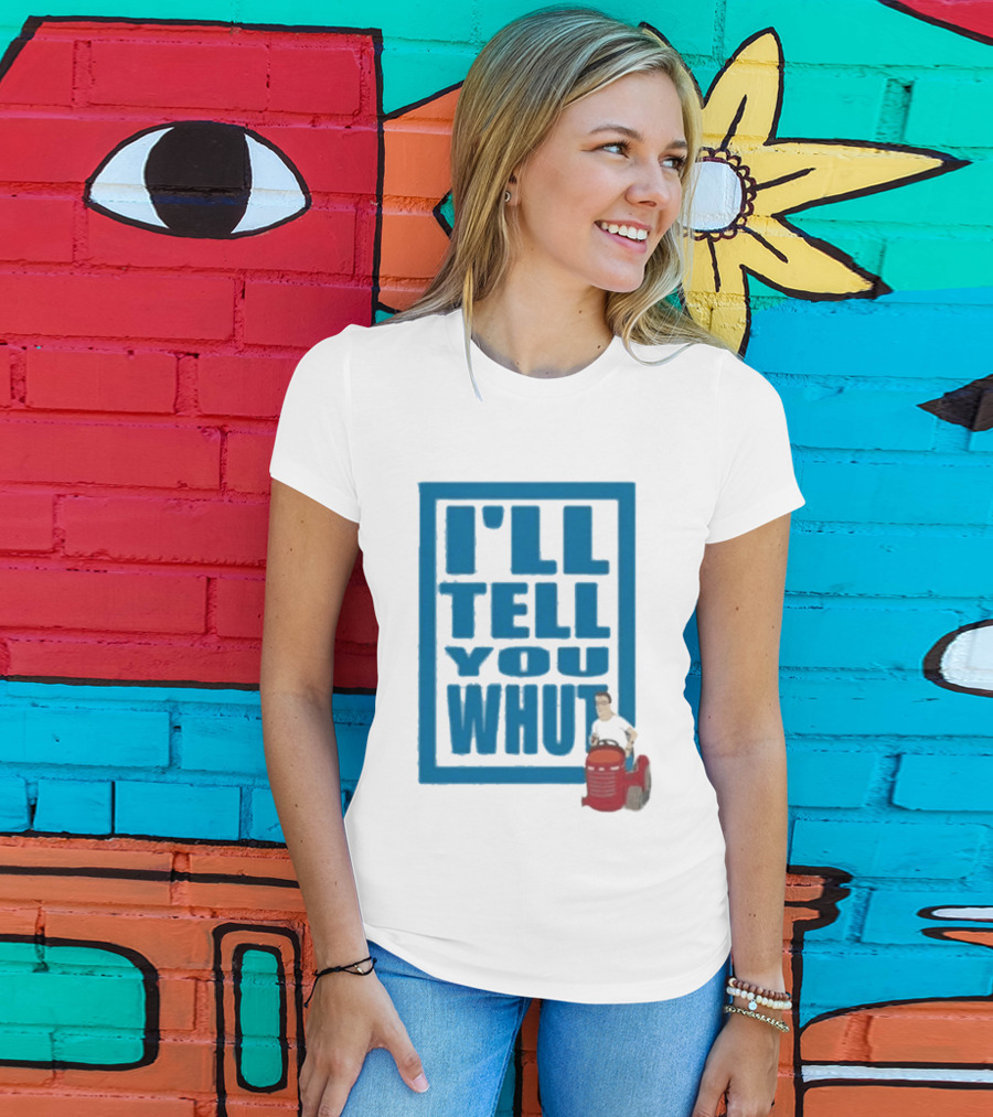 I'll Tell You Whut King Of The Hill Mower Moment T-Shirt