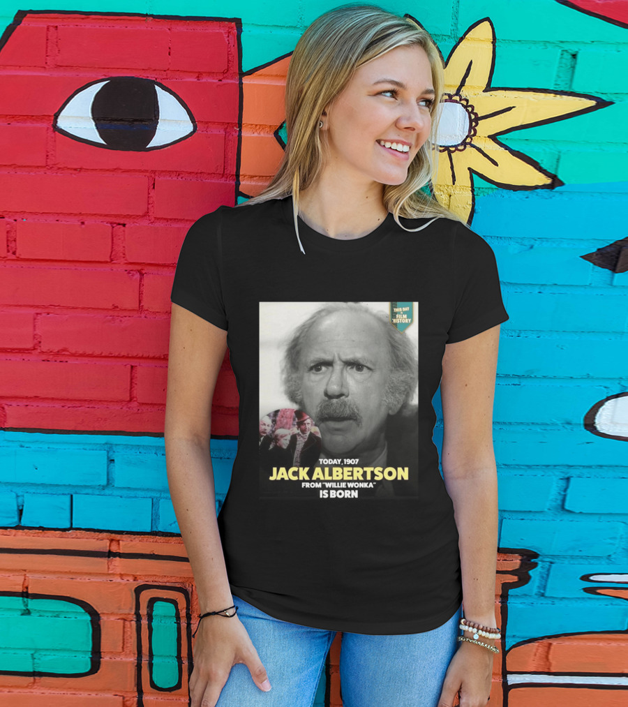 Happy 119th Birthday Today 1907 To Jack Albertson From Willie Wonka Film History T-Shirt