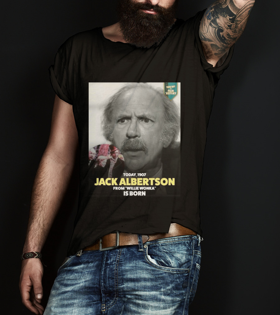 Happy 119th Birthday Today 1907 To Jack Albertson From Willie Wonka Film History T-Shirt