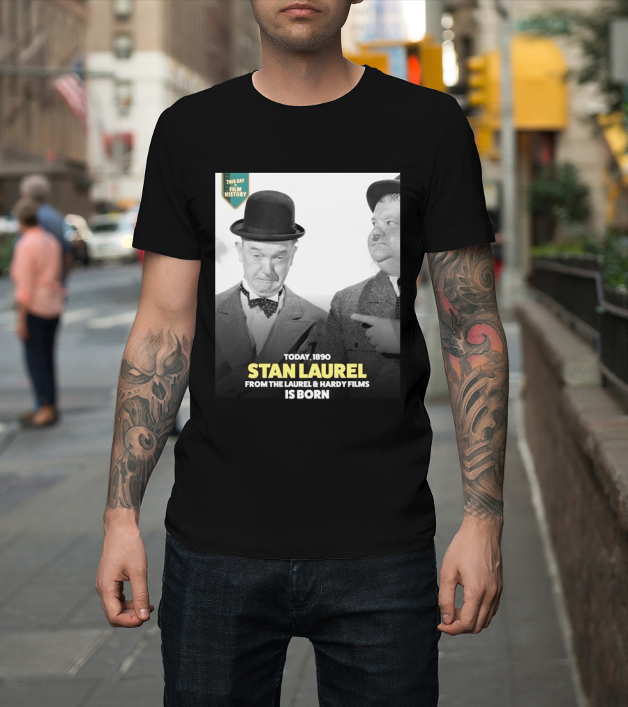 Today 1890 Stan Laurel From The Laurel & Hardy Films Is Born T-Shirt