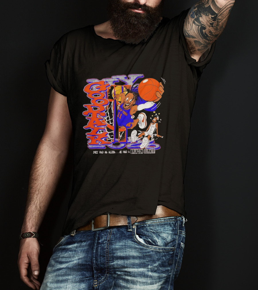 New York Knicks Good Talk 11 They Had An Alien We Had A Brunson Burner T-Shirt