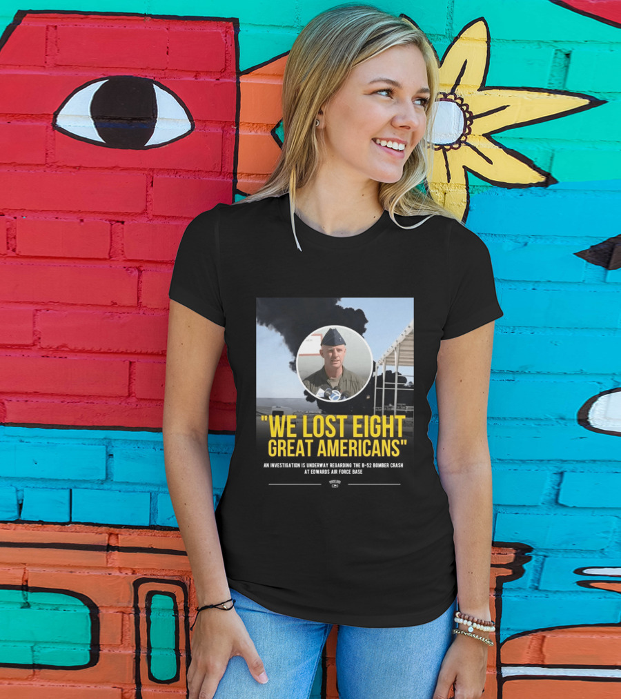 Edwards Air Force Base B 52 Bomber Crash Investigation We Lost Eight Great Americans T-Shirt