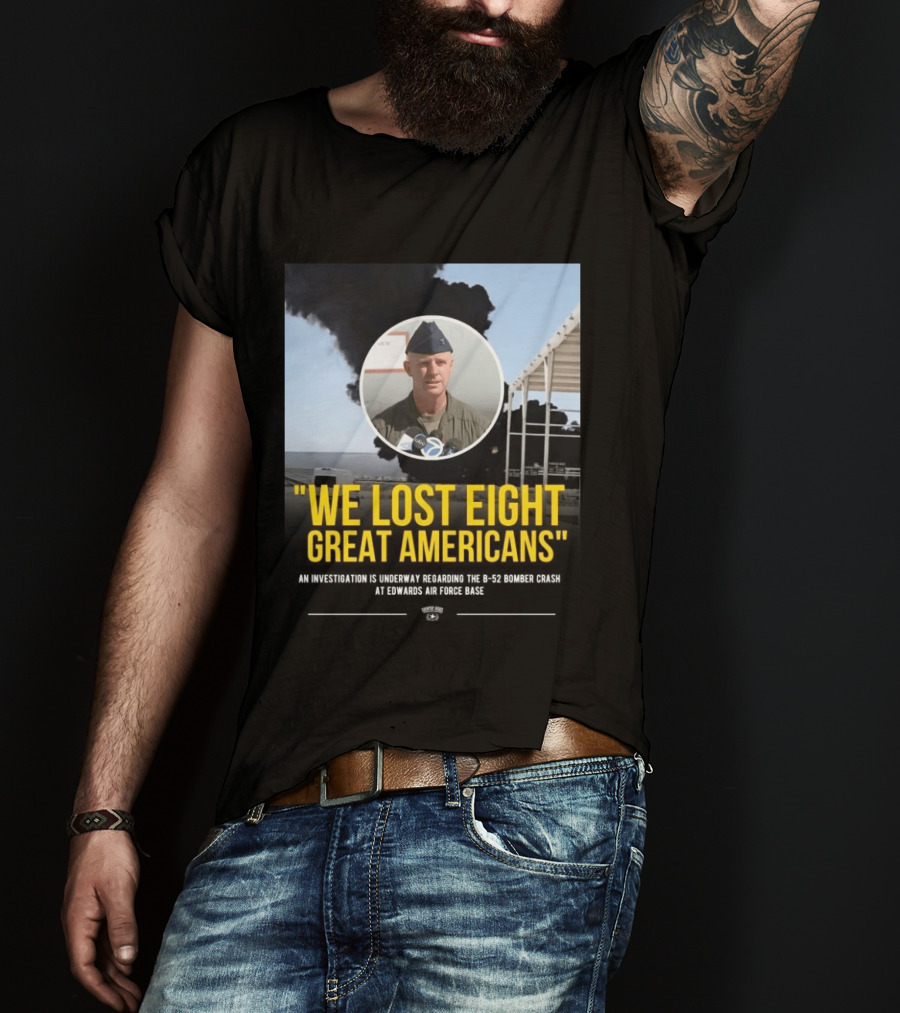 Edwards Air Force Base B 52 Bomber Crash Investigation We Lost Eight Great Americans T-Shirt