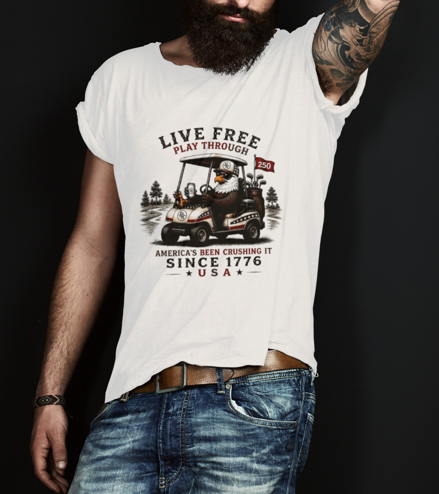 Live Free Play Through America's Been Crushing It Since 1776 USA Eagle Golf Cart T-Shirt