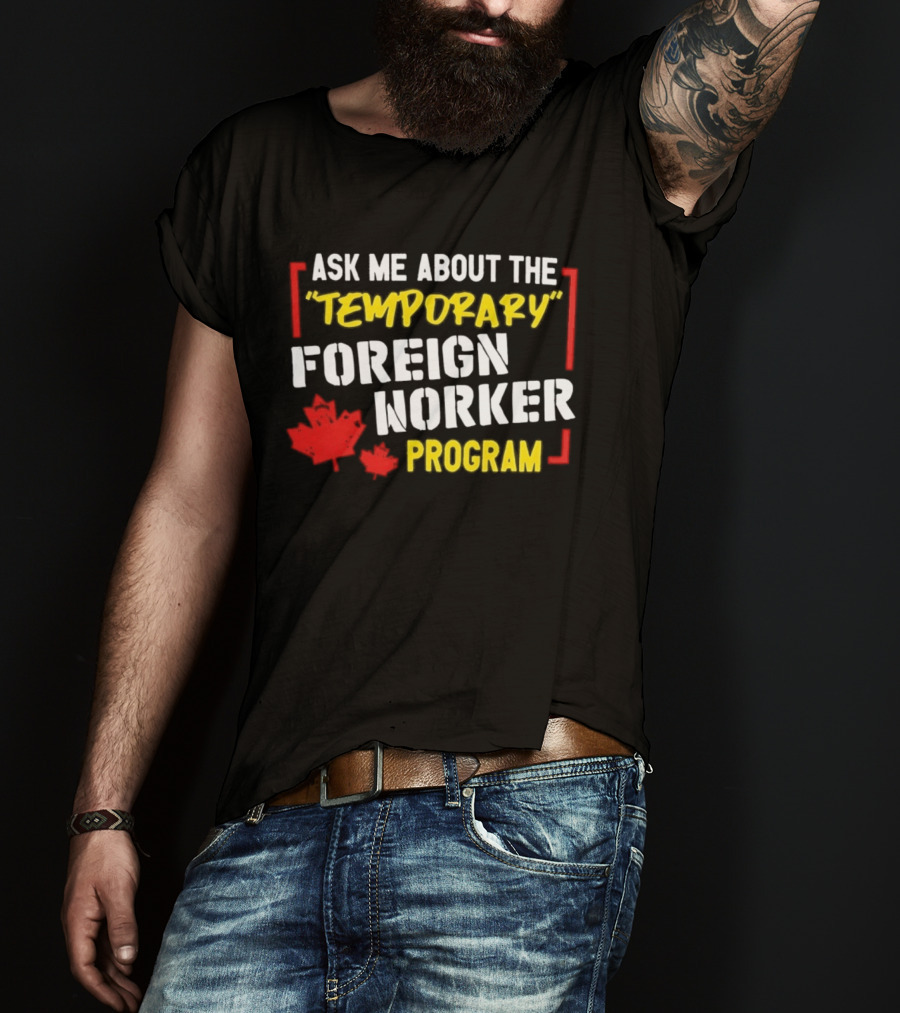 Ask Me About The Temporary Foreign Worker Program With Maple Leaf Illustrations T-Shirt