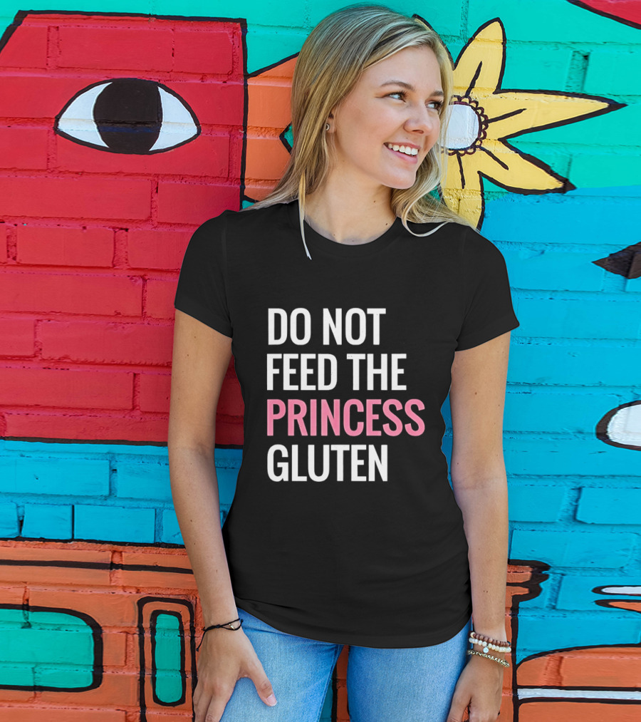Do Not Feed The Princess Gluten Text With Pink Emphasis T-Shirt