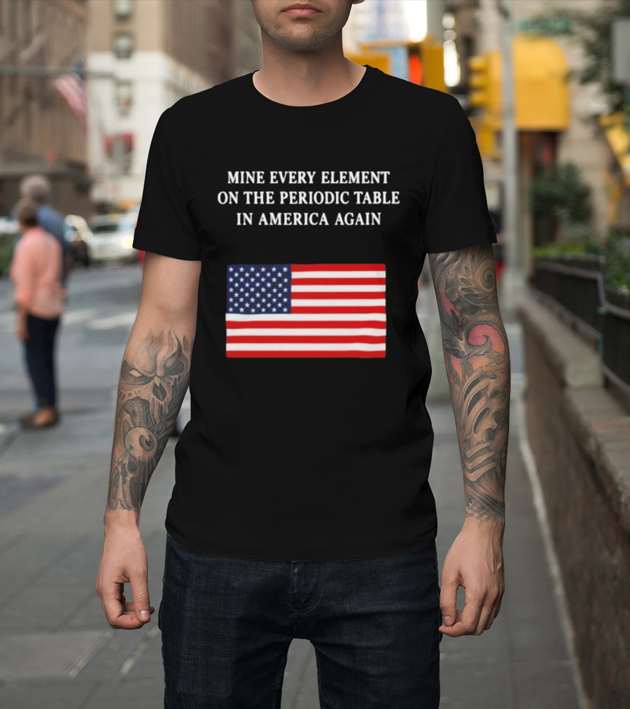 Mine Every Element On The Periodic Table In America Again Usa Flag T-Shirt