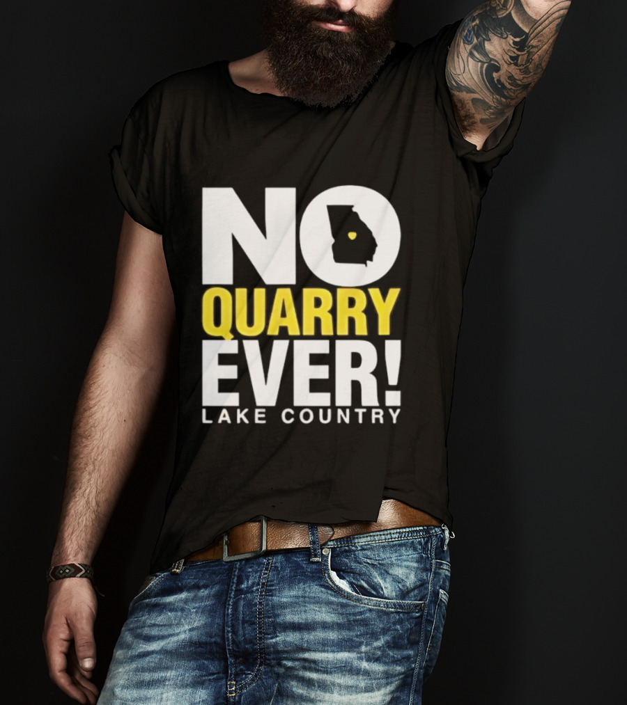 No Quarry Ever Lake Country Georgia Map Protest T-Shirt