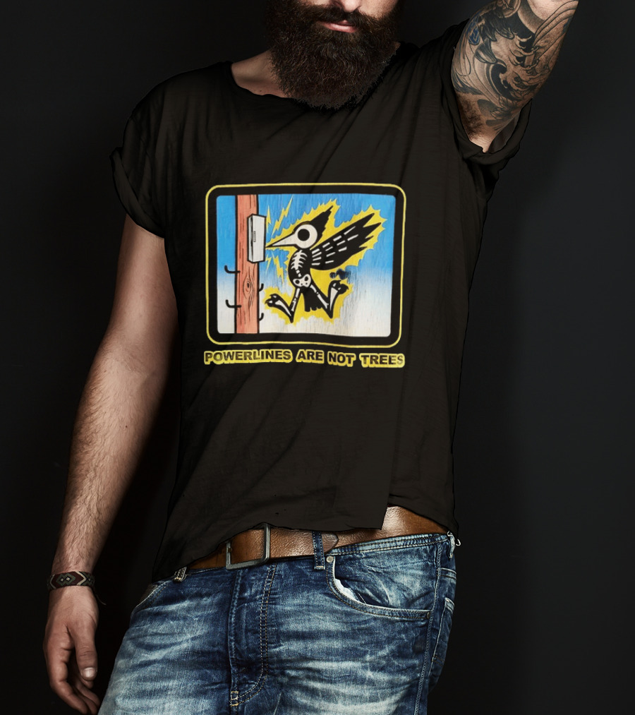 Powerlines Are Not Trees Bird Electric Shock Warning T-Shirt