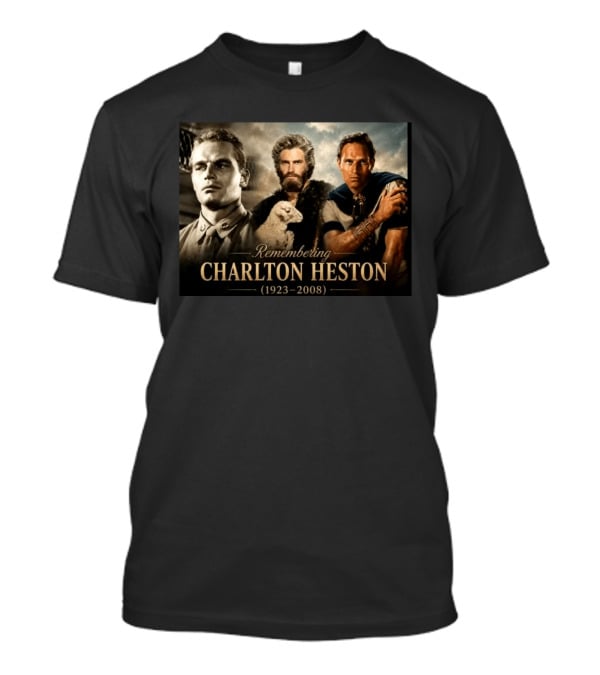 Remembering Charlton Heston 1923 2008 From B 25 Aerial Gunner To Moses And Iconic Roles T-Shirt