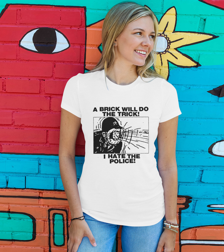 A Brick Will Do The Trick I Hate The Police Protest Message T-Shirt
