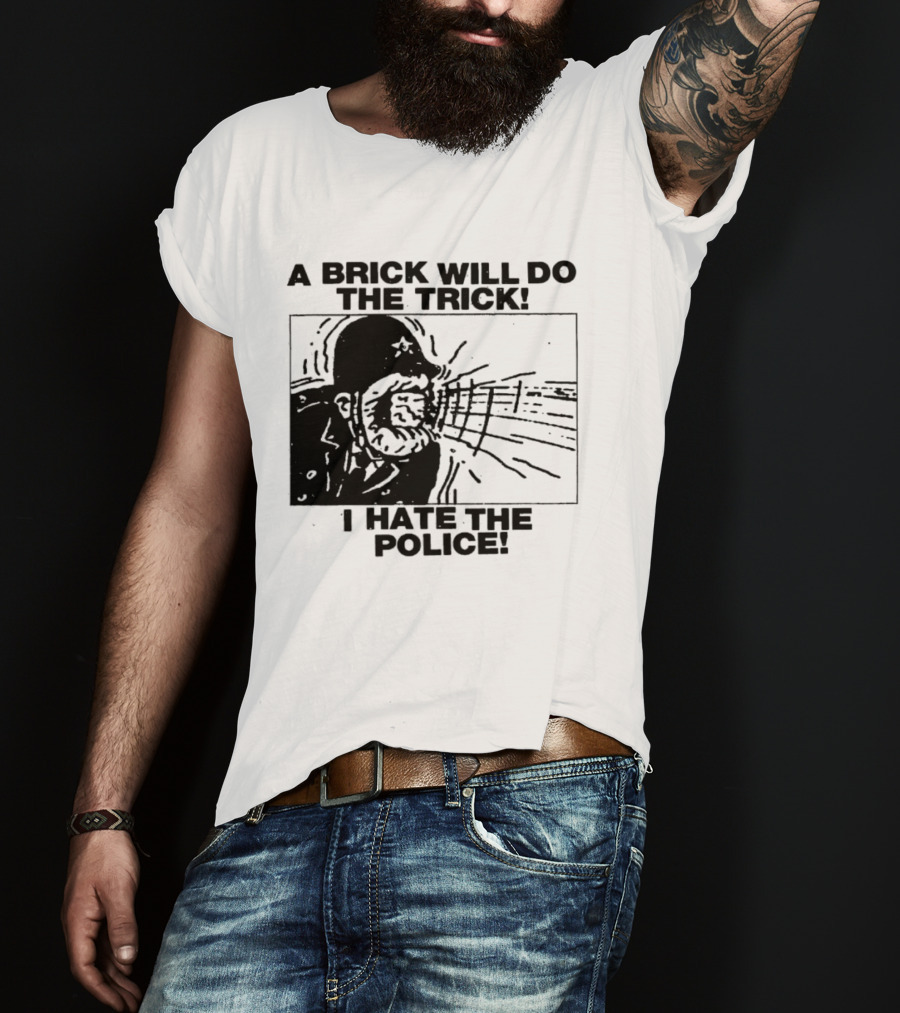A Brick Will Do The Trick I Hate The Police Protest Message T-Shirt