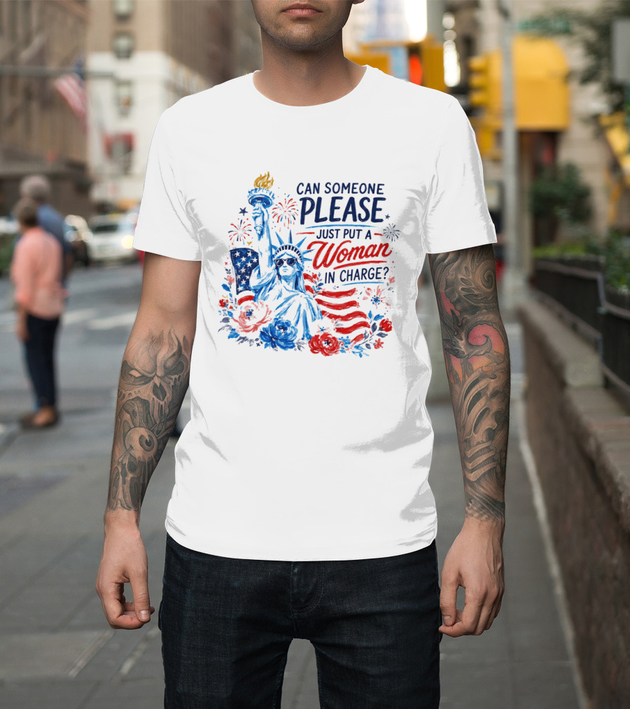 Can Someone Please Just Put A Woman In Charge Statue Of Liberty With Fireworks And Flowers T-Shirt