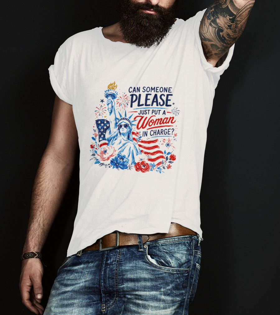 Can Someone Please Just Put A Woman In Charge Statue Of Liberty With Fireworks And Flowers T-Shirt