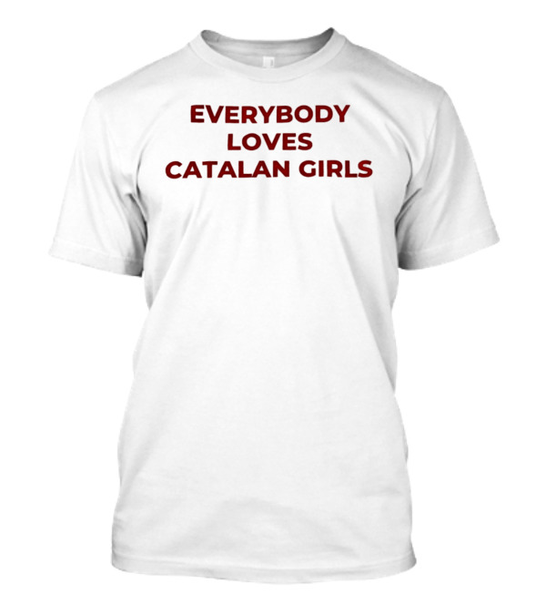 Everybody Loves Catalan Girls T-Shirt