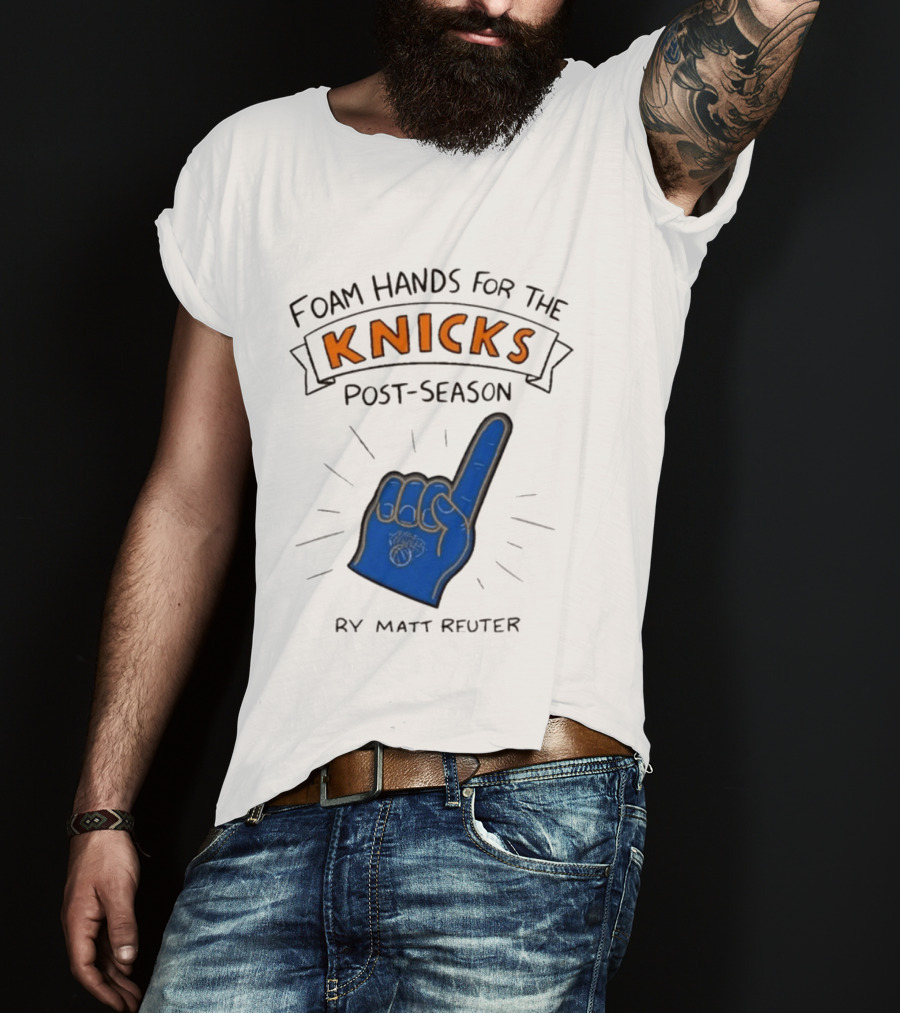Knicks Post Season Foam Hands Ry Matt Reuter T-Shirt