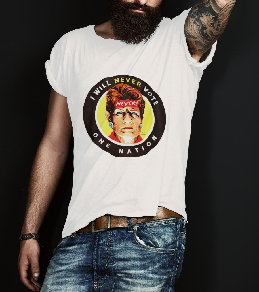 I Will Never Vote One Nation Never T-Shirt
