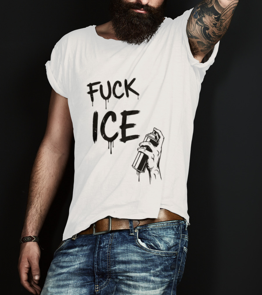 Spray Paint Fuck ICE Dripping Letters Hand Holding Can T-Shirt