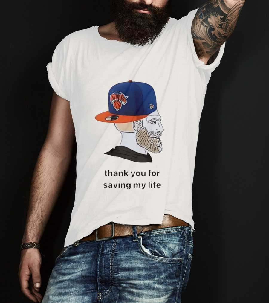 Knicks Chad Thank You For Saving My Life New York Knicks Hat Beard T-Shirt