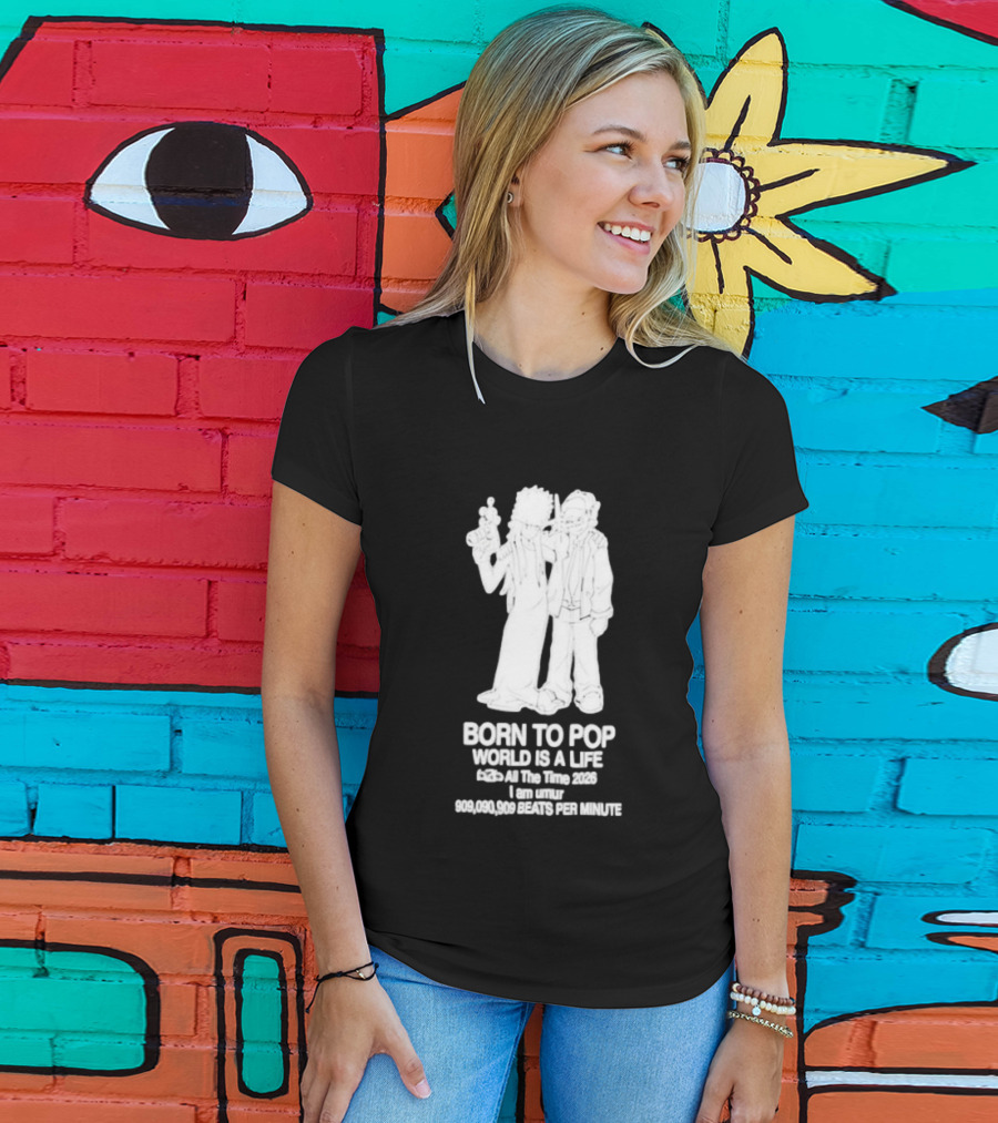Born To Pop World Is A Life All The Time 2026 I Am Umur 909090909 Beats Per Minute T-Shirt