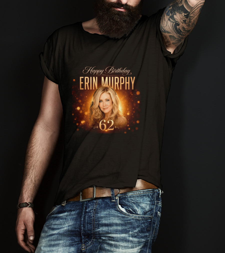 Happy Birthday Erin Murphy 62 Celebration T-Shirt
