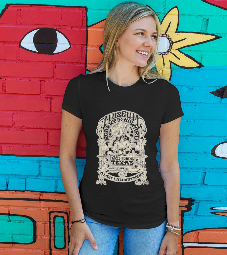 Museum Robert E Howard Cross Plains Texas A Last Enchantment T-Shirt