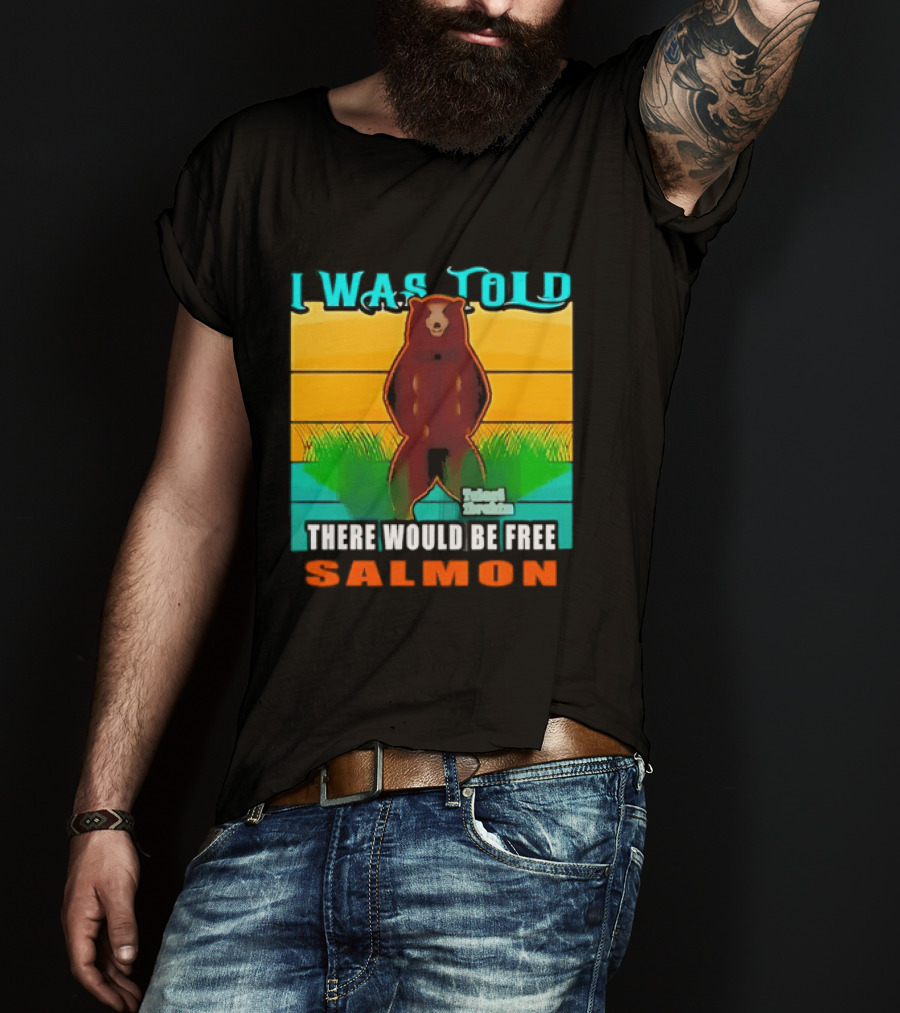 I Was Told There Would Be Free Salmon Standing Bear T-Shirt