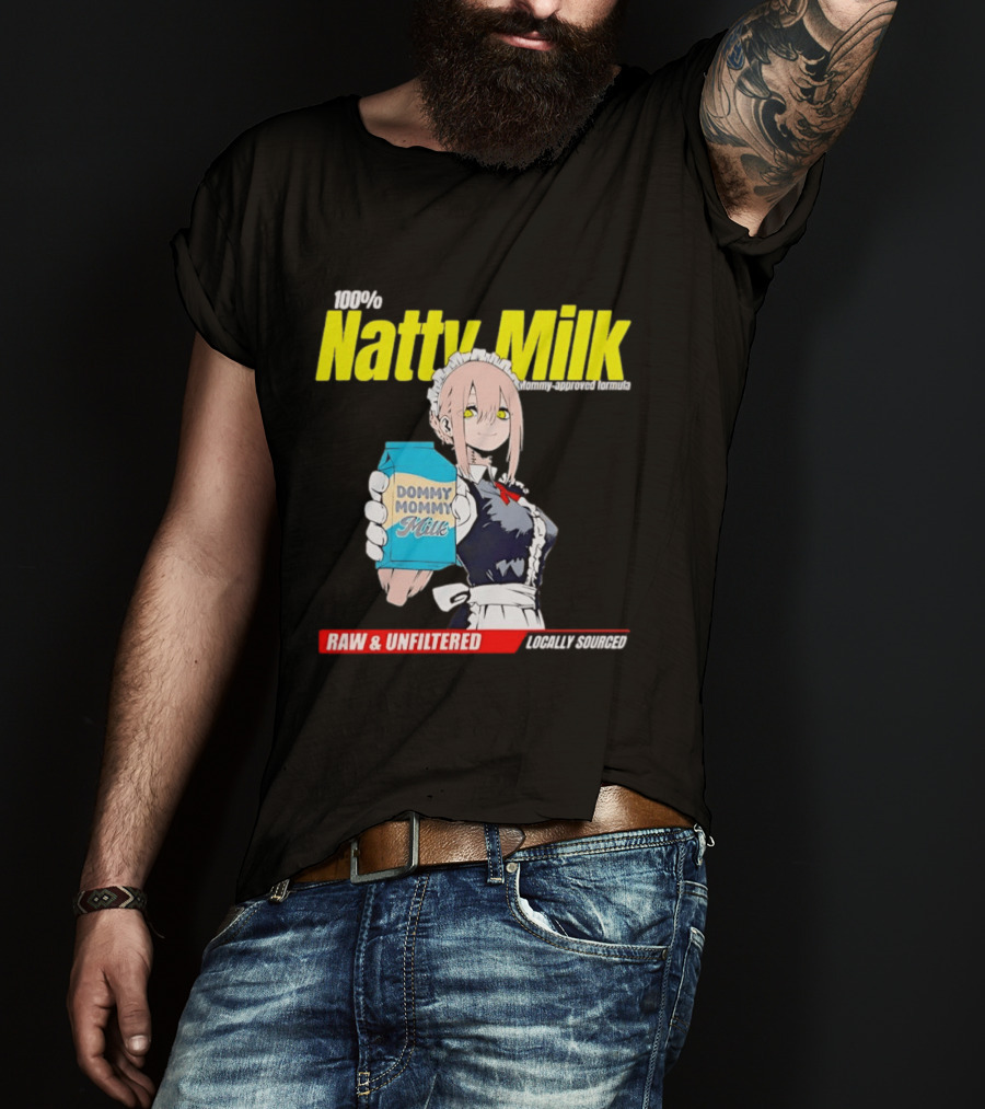 Natty Milk Dommy Mommy Milk 100% Raw And Unfiltered Locally Sourced T-Shirt