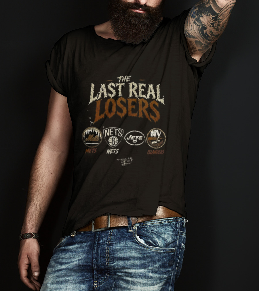 The Last Real Losers New York Mets Brooklyn Nets New York Jets New York Islanders T-Shirt