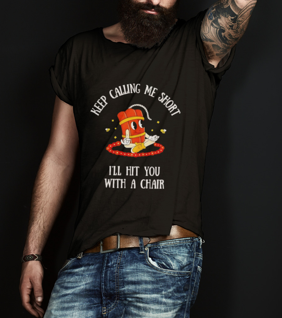 Keep Calling Me Short I'll Hit You With A Chair Dynamite Cartoon Meditation T-Shirt