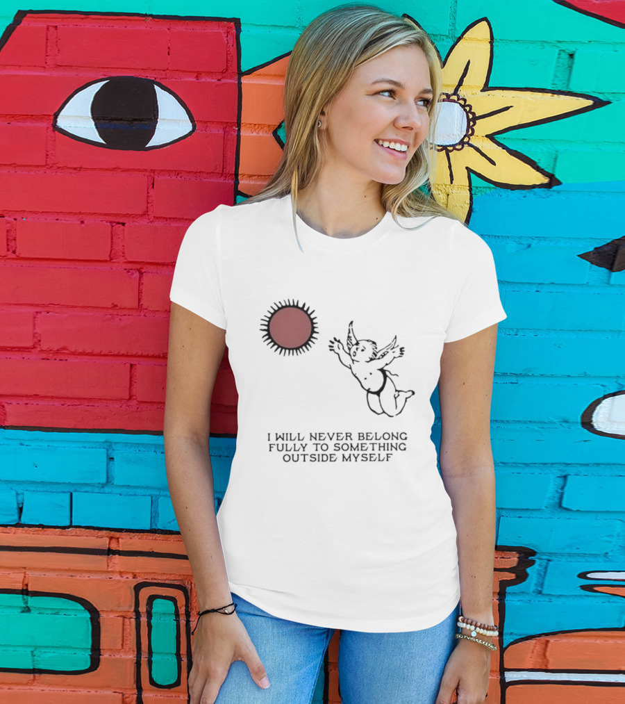 Cherub Sun I Will Never Belong Fully To Something Outside Myself T-Shirt
