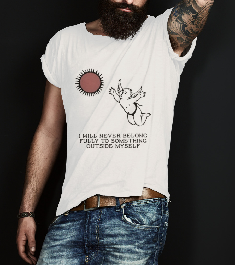 Cherub Sun I Will Never Belong Fully To Something Outside Myself T-Shirt