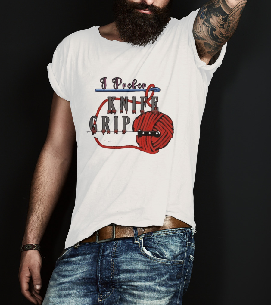 I Prefer Knife Grip Yarn Crochet Ideas T-Shirt