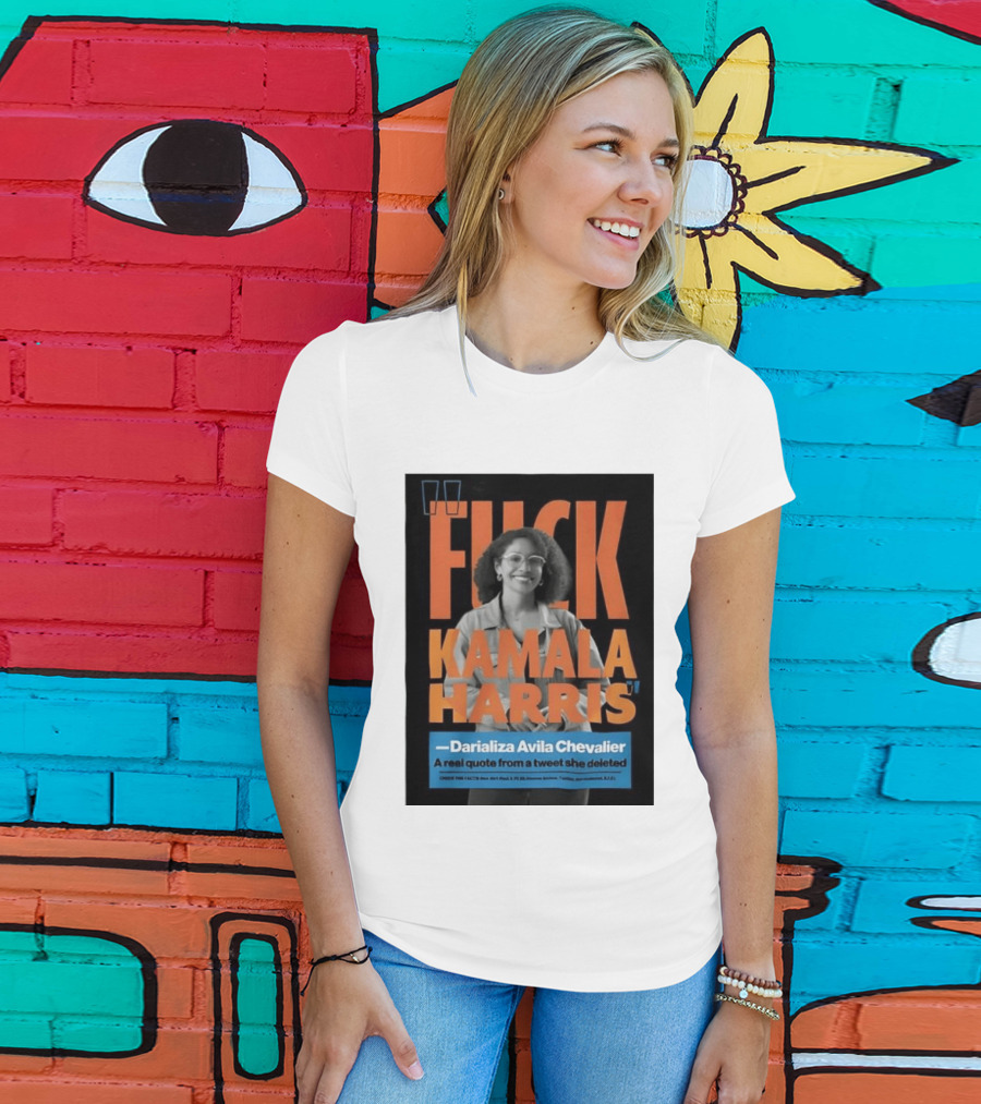 Fuck Kamala Harris Darializa Avila Chevalier Real Tweet T-Shirt