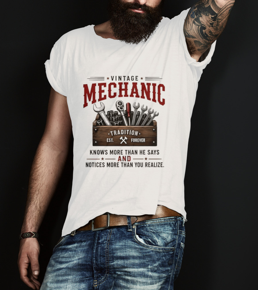 Vintage Mechanic Tradition Knows More Than He Says And Notices More Than You Realize T-Shirt