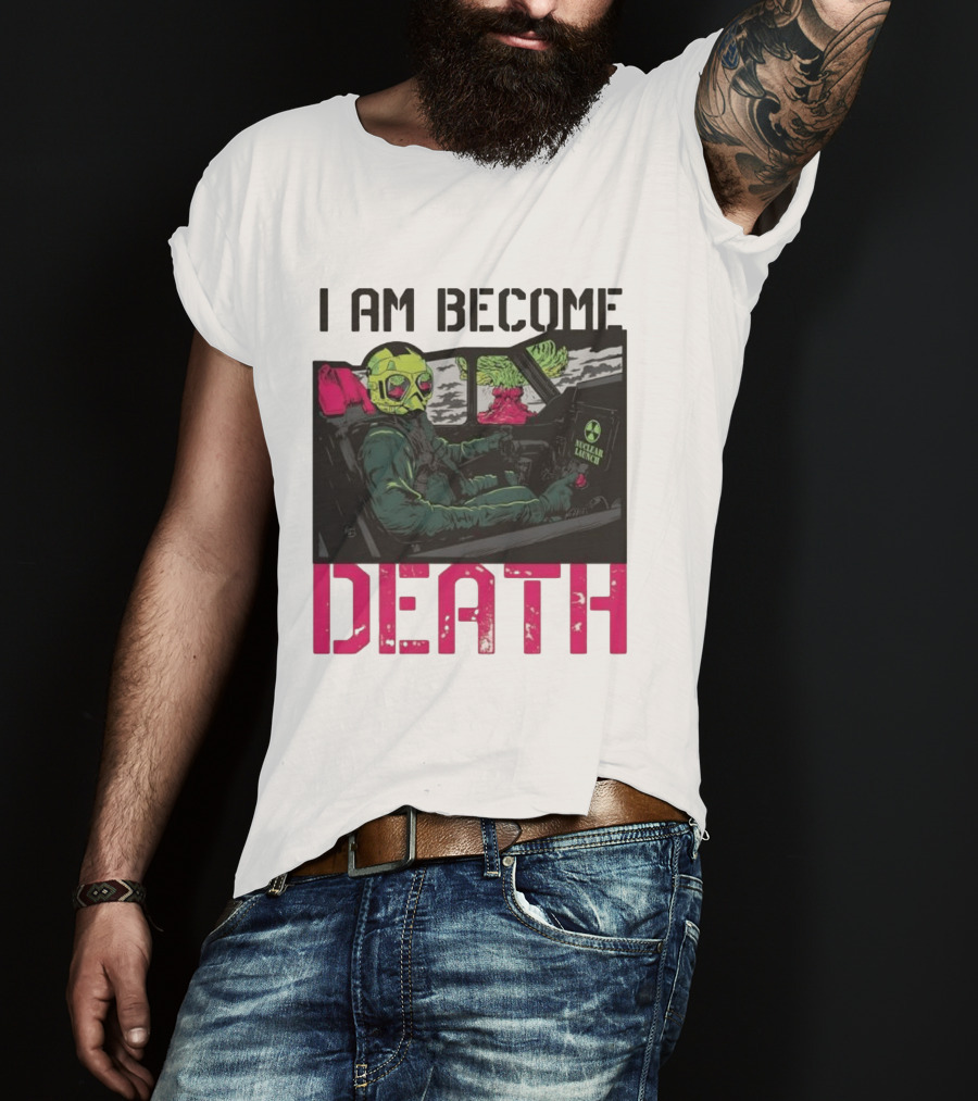 I Am Become Death Nuclear Launch Pilot Fighter Jet Atomic Bomb Mushroom Cloud T-Shirt