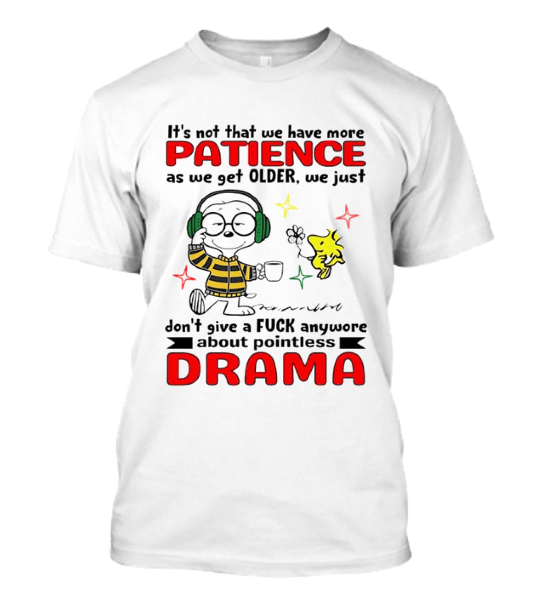 Smoopy We Just Don't Give A F*ck Anymore About Pointless Drama With Patience As We Get Older T-Shirt