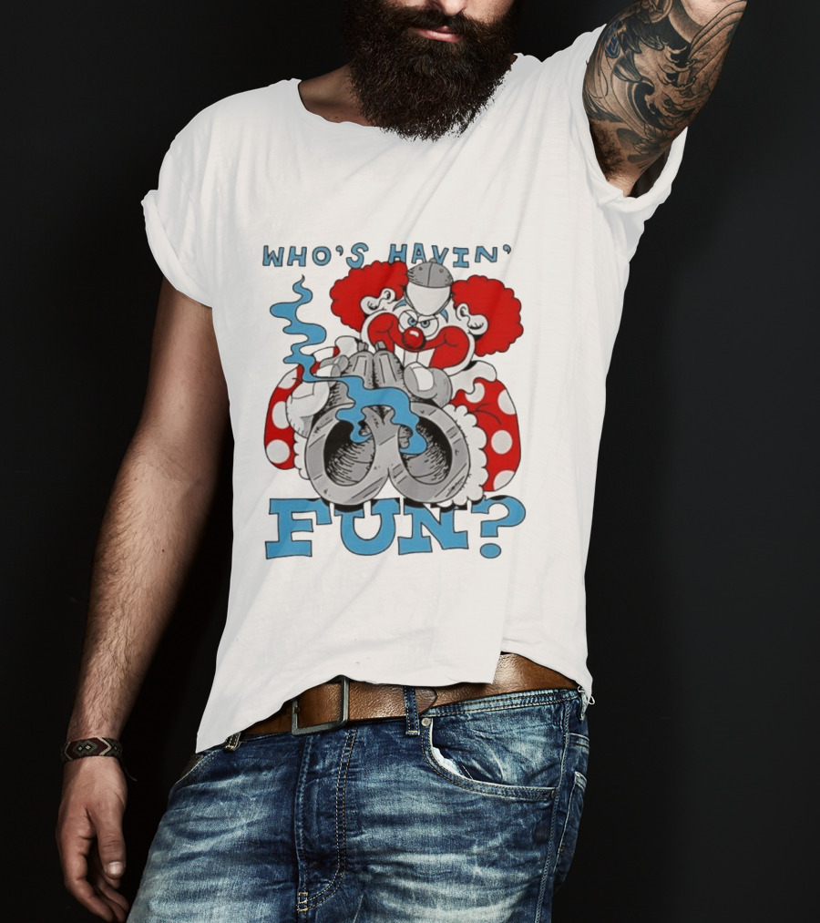 Who's Havin' Fun Evil Clown With Smoking Handcuffs T-Shirt