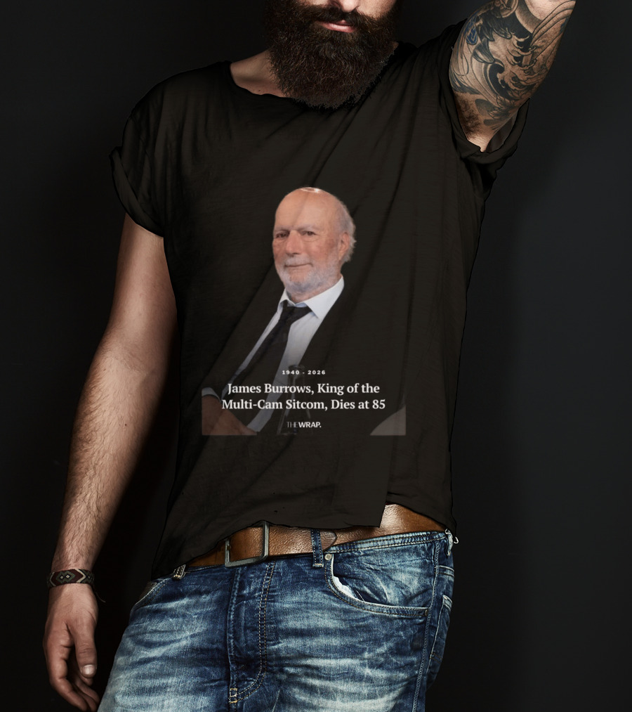 1940 2026 James Burrows King Of The Multi Cam Sitcom Dies At 85 The Wrap T-Shirt